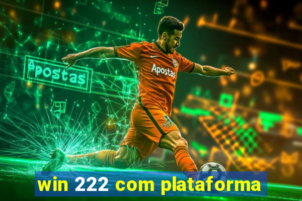 win 222 com plataforma